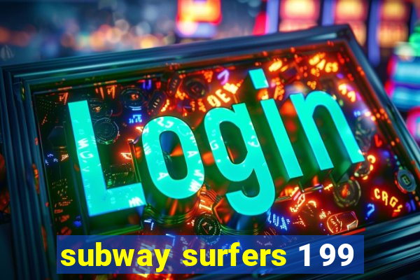 subway surfers 1 99